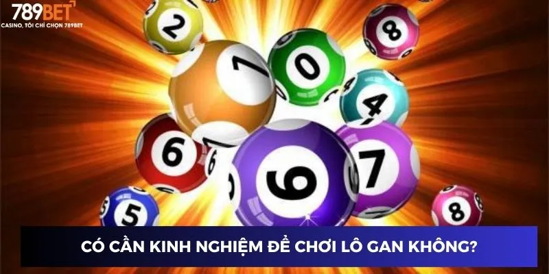 Có cần kinh nghiệm để chơi lô gan không?