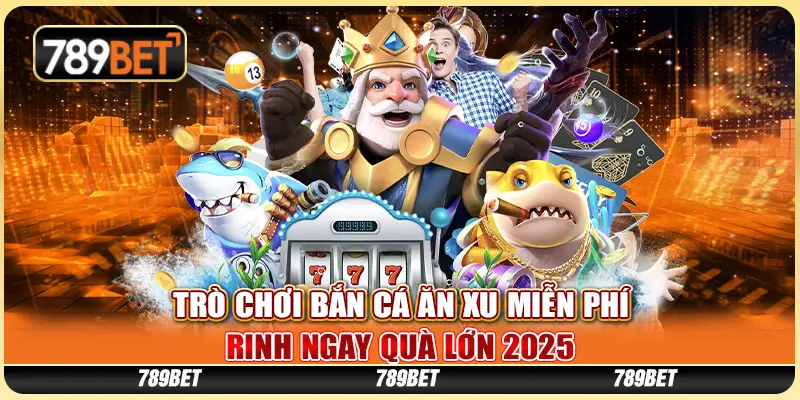 Trò Chơi Bắn Cá Ăn Xu Miễn Phí - Săn Xu Vàng Không Giới Hạn