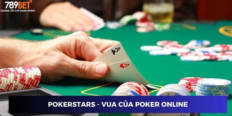 PokerStars - Vua của poker online