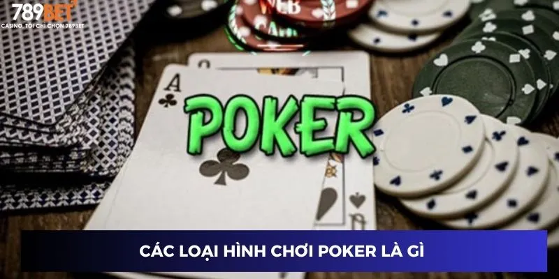 Các loại hình chơi Poker là gì  