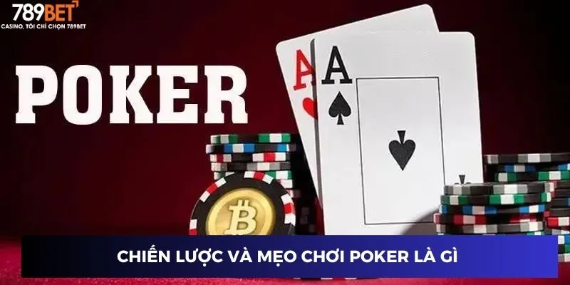 Chiến lược và mẹo chơi Poker là gì 